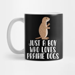 Just A Boy Who Loves PRAIRIE DOGS Mug